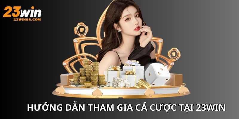 chọn bộ quy trình tham gia tại sân chơi uy tín 23win