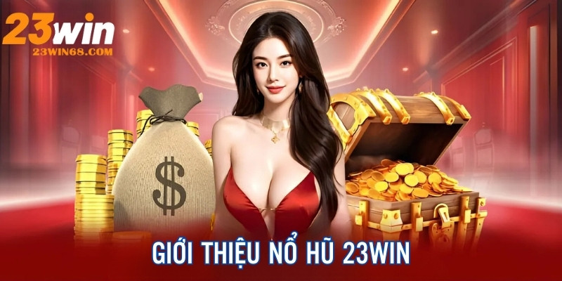 Giới thiệu game slot đổi thưởng của nhà cái 23Win